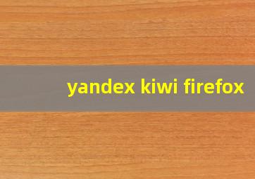 yandex kiwi firefox